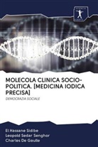 De Gaull, Charles De Gaulle, Leopold Seda Senghor, Leopold Sedar Senghor, El Hassan Sidibé, El Hassane Sidibé - MOLECOLA CLINICA SOCIO-POLITICA. [MEDICINA IODICA PRECISA]
