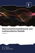 A Yu Akhmerov, A. Yu Akhmerov, A. Yu. Akhmerov, A Tyurin, A V Tyurin, A. V. Tyurin - Wahrscheinlichkeitstheorie und mathematische Statistik