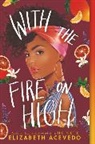 Elizabeth Acevedo - With the Fire on High
