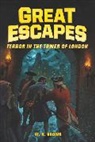 W N Brown, W. N. Brown, James Buckley, Michael Burgan, James Bernardin - Great Escapes #5: Terror in the Tower of London