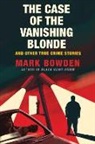 Mark Bowden - Case of the Vanishing Blonde