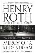 Henry Roth - Mercy of a Rude Stream: The Complete Novels