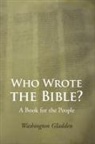 Washington Gladden - Who Wrote the Bible?