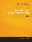 Claude Debussy - Clair de Lune by Claude Debussy for Solo Piano (1905) L.75