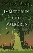 Maike Claußnitzer - Immergrün und Walküren