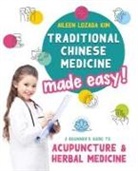 Clare Baggaley, Aileen Lozada Kim, Lisa Edwards - Traditional Chinese Medicine Made Easy!