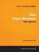 Johann Sebastian Bach - Das Orgel-Buchlein - Bwv 599-644 - For Solo Organ (1715)