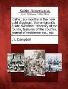 J. L. Campbell - Idaho: Six Months in the New Gold Diggings: The Emigrant's Guide Overland: Itinerary of the Routes, Features of the Country