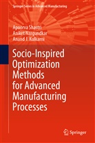 Anan Kulkarni, Anand J Kulkarni, Anand J. Kulkarni, Anike Nargundkar, Aniket Nargundkar, Apoorv Shastri... - Socio-Inspired Optimization Methods for Advanced Manufacturing Processes