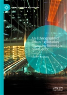 Kevin P Bingham, Kevin P. Bingham - An Ethnography of Urban Exploration