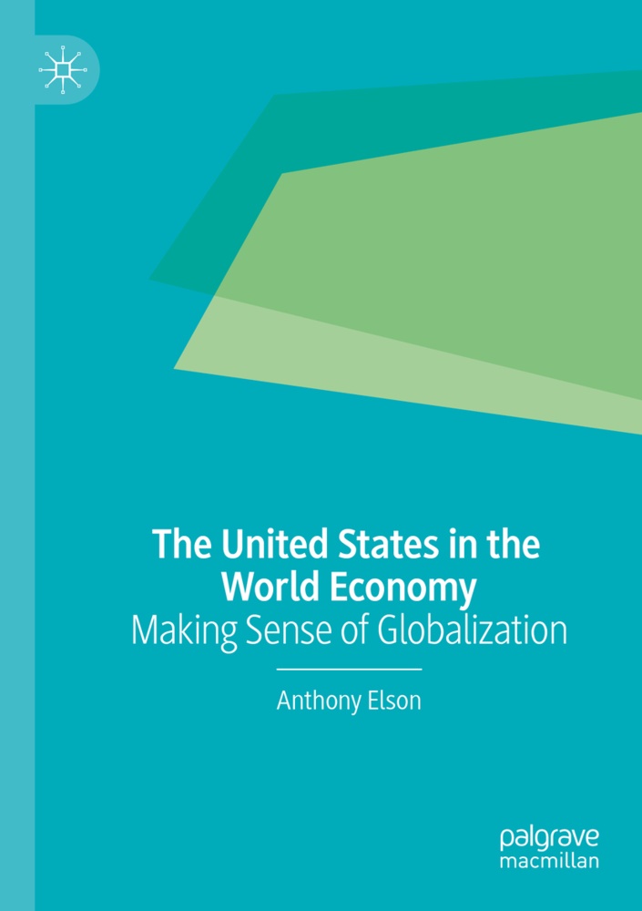 Anthony Elson - The United States in the World Economy Making Sense of Globalization