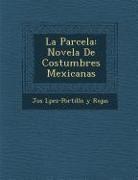 Jos&amp; - La Parcela: Novela De Costumbres Mexicanas