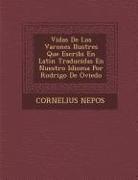 Cornelius Nepos - Vidas De Los Varones Ilustres Que Escribi&#65533; En Latin Traducidas En Nuestro Idioma Por Rodrigo De Oviedo