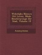 Anonymous - Wekelijks Nieuws Uit Loven, Mede Beschrijvinge Di R Stad, Volume 19
