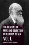 Charles Robert Darwin - The Descent of Man, and Selection in Relation to Sex - Vol. I