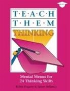 James Bellanca, James A. Bellanca, Robin J. Fogarty - Teach Them Thinking