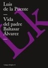 Luis De La Puente - Vida del Padre Baltasar Álvarez