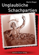 Martin Rieger - Unglaubliche Schachpartien