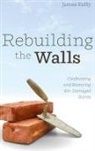 James Kelly - Rebuilding the Walls