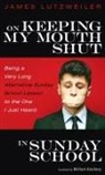 James Lutzweiler - On Keeping My Mouth Shut in Sunday School