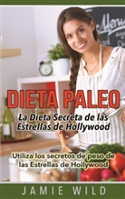 Jamie Wild - Dieta Paleo - La Dieta Secreta de las Estrellas de Hollywood
