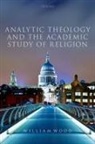 William Wood, William (Fellow and Tutor in Theology Wood - Analytic Theology and the Academic Study of Religion