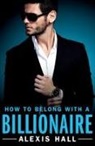Alexis Hall, Hall Alexis - How to Belong with a Billionaire