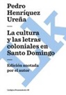 Pedro Henriquez Urena, Pedro Henríquez Ureña - La Cultura y Las Letras Coloniales En Santo Domingo