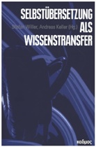 für Literatur- und Kulturforschu, Keller, Keller, Andrea Keller, Andreas Keller, Stefa Willer... - Selbstübersetzung als Wissenstransfer