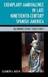 Elisabeth Austin, Elisabeth L Austin, Elisabeth L. Austin - Exemplary Ambivalence in Late Nineteenth-Century Spanish America