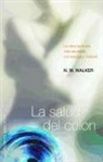 Norman W. Walker - La Salud del Colon: La Clave Para una Vida Saludable, Con Energia y Vitalidad = Colon Health
