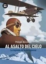 Philippe Nessmann - Al Asalto del Cielo: La Leyenda de la Aeropostal