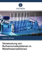 Tushar Shinde - Verwendung von Rutheniumalkylidenen in Metathesereaktionen