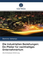 Dominic Uzhenyu - Die industriellen Beziehungen: Ein Pfeiler für nachhaltiges Unternehmertum