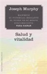 Joseph Murphy - Maximice su Potencial Mediante el Poder de su Mente Subconsciente Para Ganar Salud y Vitalidad