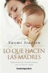 Naomi Stadlen - Lo Que Hacen las Madres: Especialmente Cuando Parece Que No Hacen nada = What Mothers Do