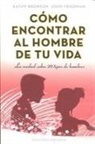Kathy Bronson, Katty Bronson, John Friedman - Como Encontrar al Hombre de Tu Vida: La Verdad Sobre 20 Tipos de Hombres = How to Find the Man of Your Life