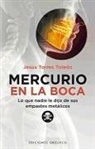 Jesus Torres Toledo, Jesús Torres Toledo - Mercurio en la Boca: Lo Que Nadie Le Dijo de Sus Empastes Metalicos = Mercury in Your Mouth