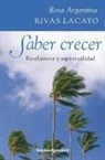 Rosa Argentina Rivas Lacayo - Saber Crecer: Resiliencia y Espiritualidad = Knowing How to Grow