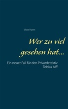 Uwe Harm - Wer zu viel gesehen hat...