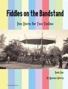 Myanna Harvey - Fiddles on the Bandstand, Fun Duets for Two Violins, Book One