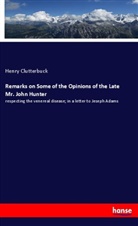 Henry Clutterbuck - Remarks on Some of the Opinions of the Late Mr. John Hunter