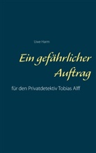 Uwe Harm - Ein gefährlicher Auftrag