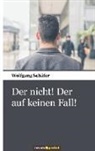 Wolfgang Schäfer, Wolfgang Schäfer - Der nicht! Der auf keinen Fall!