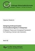 Stephan Diederich, Jör Biethahn, Jörg Biethahn, Lutz M. Kolbe, Lutz M Kolbe, … - Designing Anthropomorphic Conversational Agents in Enterprises. A Nascent Theory and Conceptual Framework for Fostering a Human-Like Interaction