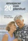 Albert Ellis, Emmett Velten - Envejecer Con Plenitud: Como Superar el Hacerse Mayor = Optimal Aging