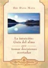 Sri Daya Mata - La Intuicion: Guia del Alma Para Tomar Decisiones Acertadas = Intuition