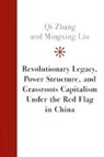 Mingxing Liu, Qi Zhang, Qi (Fudan University Zhang - Revolutionary Legacy, Power Structure, and Grassroots Capitalism
