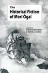 David Dilworth, David A Dilworth, David A. Dilworth, J Thomas Rimer, J. Thomas Rimer - The Historical Fiction of Mori Ogai