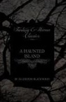 Algernon Blackwood - A Haunted Island (Fantasy and Horror Classics)